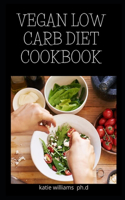 Vegan Low Carb Diet Cookbook: Prefect Guide of Vegan and Ketogenic Diet Plus Recipes to Manage Diabetes and Weight Loss