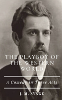 The Playboy of the Western World A Comedy in Three Acts