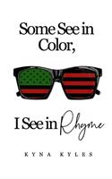 Some See in Color, I See in RHYME