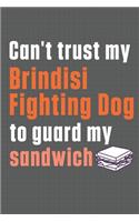 Can't trust my Brindisi Fighting Dog to guard my sandwich: For Brindisi Fighting Dog Breed Fans