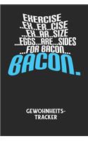 EXERCISE..EX..ER..CISE...EX..AR..SIZE...EGGS...ARE...SIDES...FOR BACON... BACON. - Gewohnheitstracker