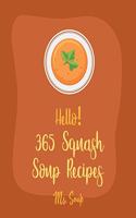 Hello! 365 Squash Soup Recipes: Best Squash Soup Recipes Cookbook Ever For Beginners [Book 1](Squash Soup Recipes)