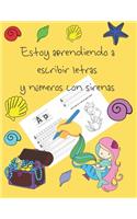 Estoy aprendiendo a escribir letras y números con sirenas: libros de seguimiento de letras para niños de 4 a 8 años, páginas para aprender a escribir letras y números, escribir a mano para niños, libro para 