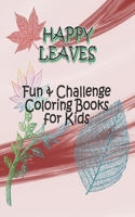 HAPPY LEAVES - Fun & Challenge Coloring Books for Kids: Coloring Books for Kids Ages 6-8, 9-12 - Leaves Coloring books with Challenging Drawing pages for boys, and girls, Colorful Printing size 8"x10", 67