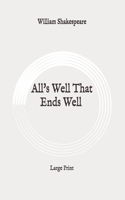 All's Well That Ends Well: Large Print