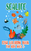 SEALIFE Fish Coloring Book: Fish Coloring Book For kids, Life Under The Sea, For Kids Ages 3+