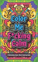 Color Me F*cking Calm-A motivating Swear Word Coloring Book