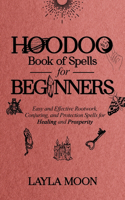 Hoodoo Book of Spells for Beginners: Easy and Effective Rootwork, Conjuring, and Protection Spells for Healing and Prosperity(1 Witchcraft for Beginners)