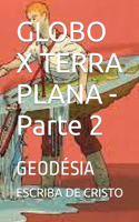GLOBO X TERRA PLANA - Parte 2: Geodésia