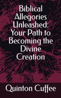 Biblical Allegories Unleashed: Your Path to Becoming the Divine Creation