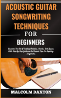 Acoustic Guitar Songwriting Techniques for Beginners