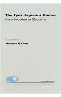 Eye's Aqueous Humor: From Secretion to Glaucoma: The Eye's Aqueous Humor: From Secretion to Glaucoma