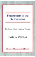 Forerunners of the Reformation: The Shape of Late Medieval Thought