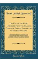 The Use of the Word Derselbe from the Classic Period of German Literature to the Present Day: A Dissertation Submitted to the Faculties of the Graduate Schools of Arts, Literature and Science, in Candidacy for the Degree of Doctor of Philosophy (De