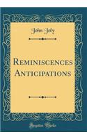 Reminiscences Anticipations (Classic Reprint)