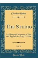 The Studio, Vol. 32: An Illustrated Magazine of Fine and Applied Art; Aug. 15, 1904 (Classic Reprint)