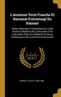 L'ancienne Terre Franche Et Baronnie D'etroeungt En Hainaut