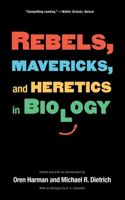 Rebels, Mavericks, and Heretics in Biology