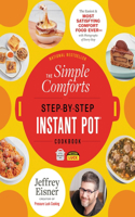The Simple Comforts Step-by-Step Instant Pot Cookbook: The Easiest and Most Satisfying Comfort Food Ever -- With Photographs of Every Step