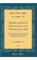 Jahrbücher für Philologie und Pädagogik, 1828, Vol. 3: Eine Kritische Zeitschrift in Verbindung mit Einem Verein von Gelehrten; Dritter Jahrgang; Erstes Heft (Classic Reprint)