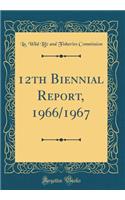 12th Biennial Report, 1966/1967 (Classic Reprint)