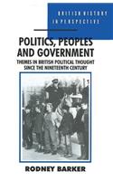Politics, Peoples and Government: Themes in British Political Thought Since the Nineteenth Century