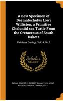 A new Specimen of Desmatochelys Lowi Williston; a Primitive Cheloniid sea Turtle From the Cretaceous of South Dakota