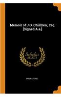 Memoir of J.G. Children, Esq. [signed A.A.]