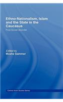 Ethno-Nationalism, Islam and the State in the Caucasus