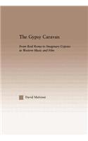 The Gypsy Caravan: From Real Roma to Imaginary Gypsies in Western Music(Current Research in Ethnomusicology: Outstanding Dissertations)