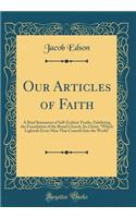 Our Articles of Faith: A Brief Statement of Self-Evident Truths, Exhibiting the Foundation of the Broad Church, Its Christ, 