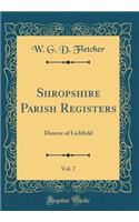 Shropshire Parish Registers, Vol. 7: Diocese of Lichfield (Classic Reprint): Diocese of Lichfield (Classic Reprint)