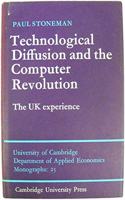 Technological Diffusion and the Computer Revolution: The UK Experience(Series Number 25 Department of Applied Economics Monographs)