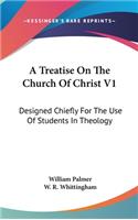 A Treatise On The Church Of Christ V1