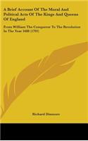 A Brief Account Of The Moral And Political Acts Of The Kings And Queens Of England