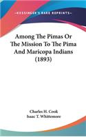Among The Pimas Or The Mission To The Pima And Maricopa Indians (1893)