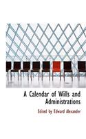 A Calendar of Wills and Administrations