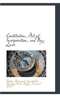 Constitution, Act of Incorporation, and By-Laws