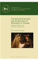 The Reformed David(s) and the Question of Resistance to Tyranny