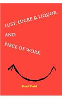 Lust, Lucre & Liquor and Piece of Work