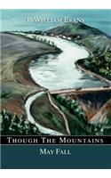 Though The Mountains May Fall: The story of the great Johnstown Flood of 1889
