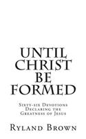 Until Christ Be Formed