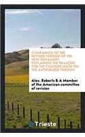 Companion to the Revised Version of the New Testament, Explaining the Reasons for the Changes Made on the Authorized Version