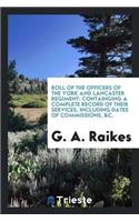 Roll of the Officers of the York and Lancaster Regiment: Containging a ...