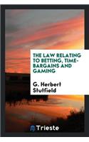 The Law Relating to Betting, Time-Bargains and Gaming