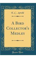 A Bird Collector's Medley (Classic Reprint)