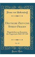 Deutsche Zeit-Und Streit-Fragen, Vol. 10: Flugschriften Zur Kenntniss Der Gegenwart; Heft 145-160 (Classic Reprint)