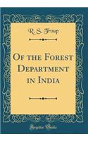 Of the Forest Department in India (Classic Reprint)
