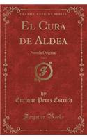 El Cura de Aldea, Vol. 1: Novela Original (Classic Reprint): Novela Original (Classic Reprint)