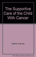 The Supportive Care of the Child with Cancer